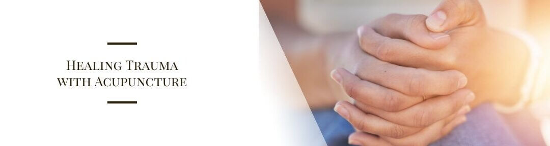 Healing Trauma with Acupuncture